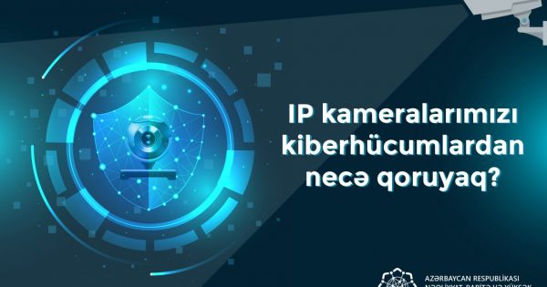 Təhlükəsizlik kameralarını kiberhücumlardan necə qoruyaq?