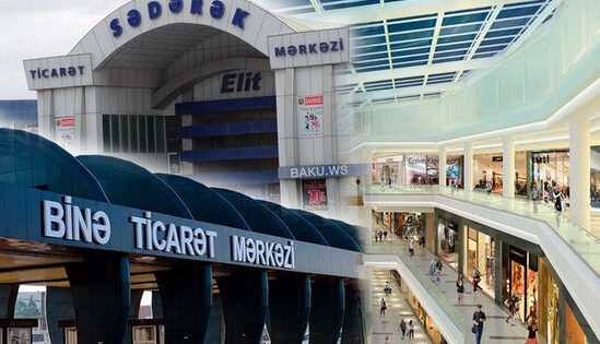 Azərbaycanda bu tarixdə iri ticarət mərkəzləri və “Mall”ar açılacaq – AÇIQLAMA